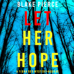 Icon image Let Her Hope (A Fiona Red FBI Suspense Thriller—Book 3)