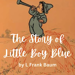 Icon image The Story of Little Boy Blue: The story behind the nursery rhyme of Little Boy Blue