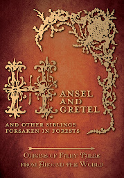 Icon image Hansel and Gretel - And Other Siblings Forsaken in Forests (Origins of Fairy Tales from Around the World): Origins of Fairy Tales from Around the World