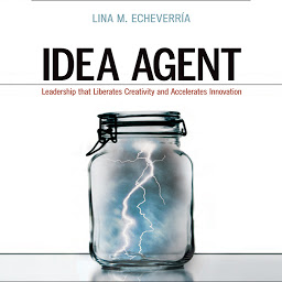 Obraz ikony: Idea Agent: Leadership that Liberates Creativity and Accelerates Innovation