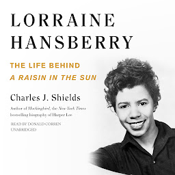 Icon image Lorraine Hansberry: The Life behind A Raisin in the Sun