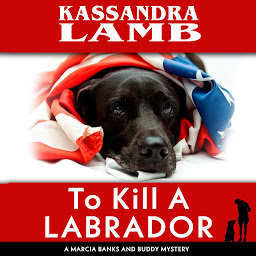 Icon image To Kill A Labrador: A Marcia Banks and Buddy Mystery #1