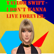 Taylor Swift - I Don’t Wanna Live Forever.