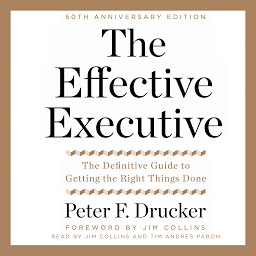 Obrázek ikony The Effective Executive: The Definitive Guide to Getting the Right Things Done