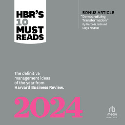 Icon image HBR's 10 Must Reads 2024: The Definitive Management Ideas of the Year from Harvard Business Review (with bonus article "Democratizing Transformation" by Marco Iansiti and Satya Nadella)