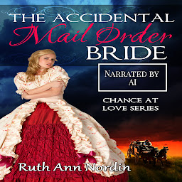 Icon image The Accidental Mail Order Bride: A Historical Western Scarred Hero Beautiful Heroine Romance