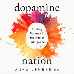 Obraz ikony: Dopamine Nation: Finding Balance in the Age of Indulgence