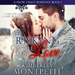 Icon image Risking it all for Love: Small Town Romance: A Snow Valley Romance
