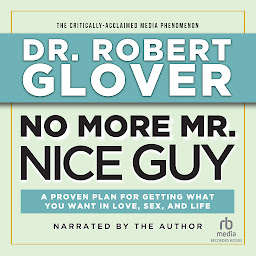 Icon image No More Mr. Nice Guy: A Proven Plan for Getting What You Want in Love, Sex and Life (Updated)