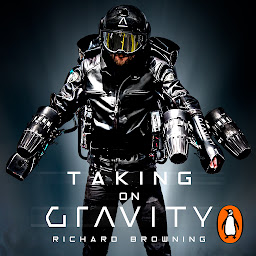 Icon image Taking on Gravity: A Guide to Inventing the Impossible from the Man Who Learned to Fly