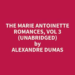Icon image The Marie Antoinette Romances, Vol 3 (Unabridged): optional