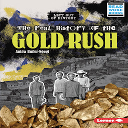 Icon image The Real History of the Gold Rush
