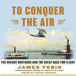 Icon image To Conquer the Air: The Wright Brothers and the Great Race for Flight