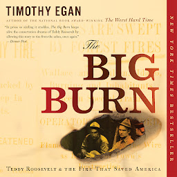 Imagen de icono The Big Burn: Teddy Roosevelt and the Fire that Saved America