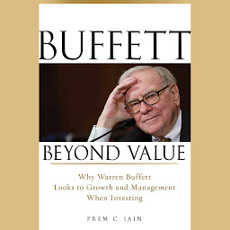 Icon image Buffett Beyond Value: Why Warren Buffett Looks to Growth and Management When Investing