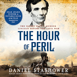Icon image The Hour of Peril: The Secret Plot to Murder Lincoln Before the Civil War
