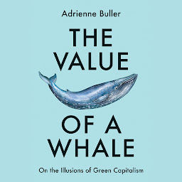 Symbolbild für The Value of a Whale: On the Illusions of Green Capitalism