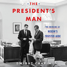 Icon image The President's Man: The Memoirs of Nixon's Trusted Aide