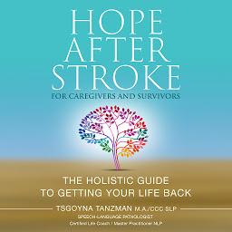 Obraz ikony: Hope After Stroke For Caregivers and Survivors: The Holistic Guide to Getting Your Life Back