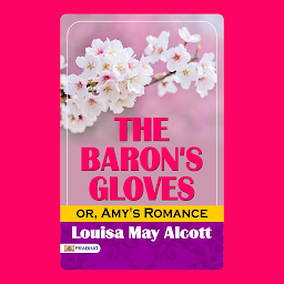 Icon image The Baron's Gloves; or, Amy's Romance – Audiobook: The Baron's Gloves; or, Amy's Romance: Love, Mystery, and Intrigue in a Historical Setting
