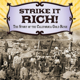 Obraz ikony: Strike It Rich!: The Story of the California Gold Rush