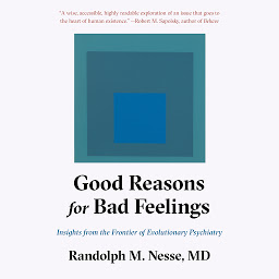 Icon image Good Reasons for Bad Feelings: Insights from the Frontier of Evolutionary Psychiatry