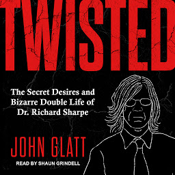 Icon image Twisted: The Secret Desires and Bizarre Double Life of Dr. Richard Sharpe