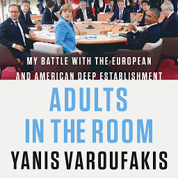 Icon image Adults in the Room: My Battle with the European and American Deep Establishment