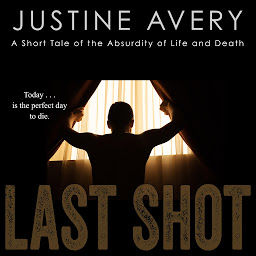 Icon image Last Shot: A Short Tale of the Absurdity of Life and Death