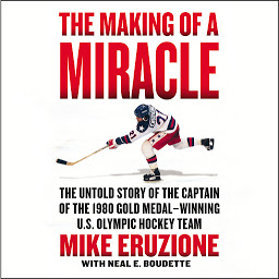 Icon image The Making of a Miracle: The Untold Story of the Captain of the 1980 Gold Medal–Winning U.S. Olympic Hockey Team