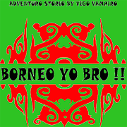 Borneo Yo Bro !! (adventuro storio) (Kaskus SFTH)