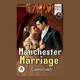 Icon image The Manchester Marriage: Elizabeth Gaskell's Bestseller & Famous Book
