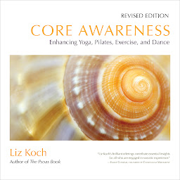 Icon image Core Awareness, Revised Edition: Enhancing Yoga, Pilates, Exercise, and Dance
