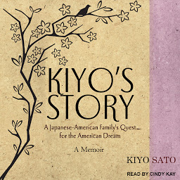 Icon image Kiyo's Story: A Japanese-American Family's Quest for the American Dream: A Memoir