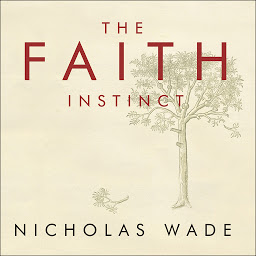 Icon image The Faith Instinct: How Religion Evolved and Why It Endures