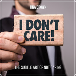 Obraz ikony: I Don't Care: The Subtle Art of Not Caring