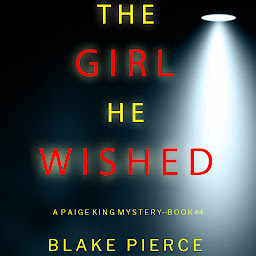 Icon image The Girl He Wished (A Paige King FBI Suspense Thriller—Book 4)