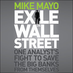 Icon image Exile on Wall Street: One Analyst's Fight to Save the Big Banks from Themselves