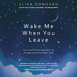 Obraz ikony: Wake Me When You Leave: Love and Encouragement via Dreams from the Other Side