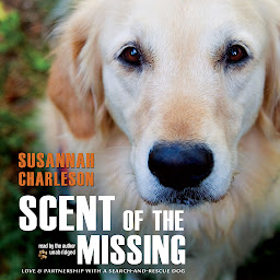 Icon image Scent of the Missing: Love and Partnership with a Search and Rescue Dog