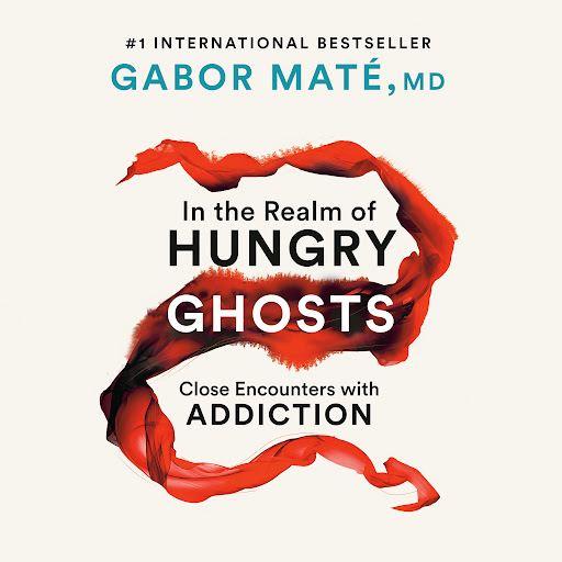 In the Realm of Hungry Ghosts: Close with Addiction by Gabor Maté, MD - on Google Play