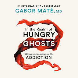 Icon image In the Realm of Hungry Ghosts: Close Encounters with Addiction
