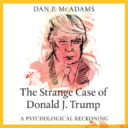 Icon image The Strange Case of Donald J. Trump: A Psychological Reckoning