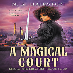 Icoonafbeelding voor A Magical Court: (Magic and Mischief Book 4): Five Stories of Supernatural Vengeance