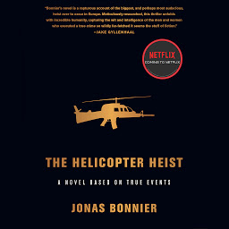 Icon image The Helicopter Heist: A Novel Based on True Events