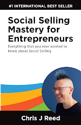 Icon image Social Selling Mastery for Entrepreneurs: Everything You Ever Wanted To Know About Social Selling