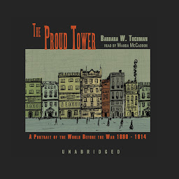 Icon image The Proud Tower: A Portrait of the World before the War, 1890–1914