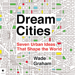 Icon image Dream Cities: Seven Urban Ideas That Shape the World