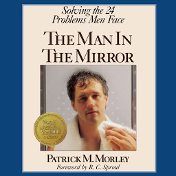 Icon image The Man in the Mirror: Solving the 24 Problems Men Face