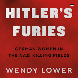 Icon image Hitler's Furies: German Women in the Nazi Killing Fields